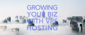 Growing your Biz with VPS Hosting
