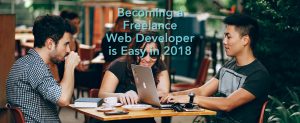 Becoming a Freelance Web Developer is Easy in 2018
